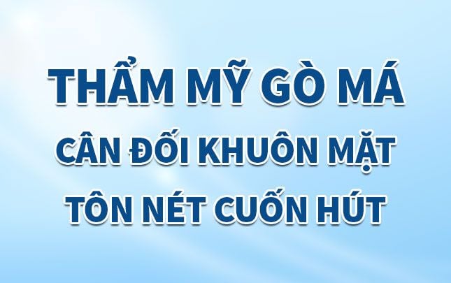 Thẩm mỹ gò má – Cân đối khuôn mặt, tôn nét cuốn hút