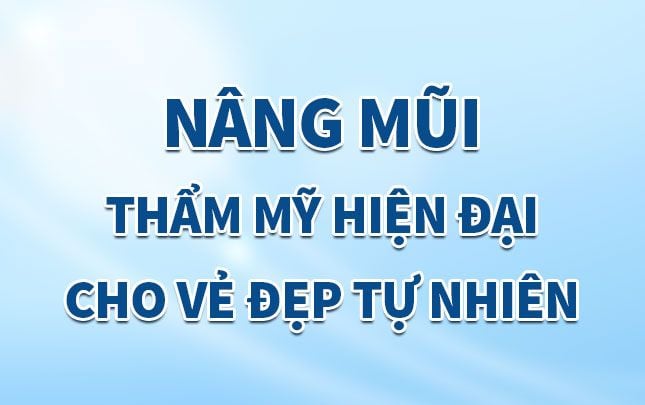 Nâng mũi – Thẩm mỹ hiện đại cho vẻ đẹp tự nhiên